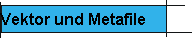 Vektor und Metafile