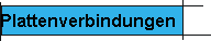 Plattenverbindungen