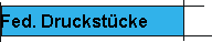 Fed. Druckst�cke